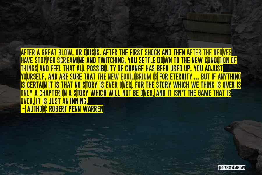 Robert Penn Warren Quotes: After A Great Blow, Or Crisis, After The First Shock And Then After The Nerves Have Stopped Screaming And Twitching,