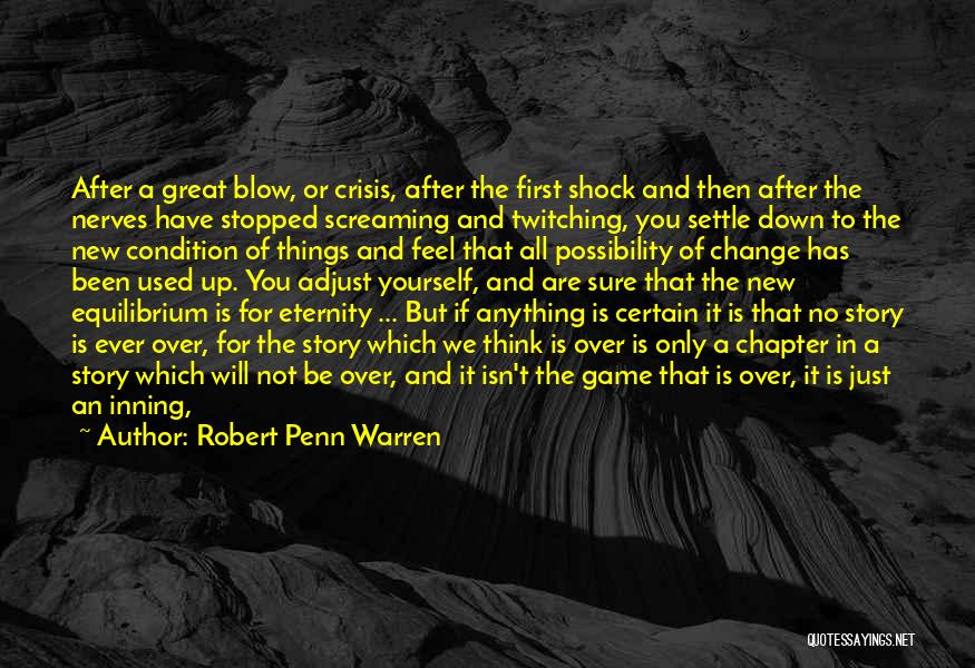 Robert Penn Warren Quotes: After A Great Blow, Or Crisis, After The First Shock And Then After The Nerves Have Stopped Screaming And Twitching,