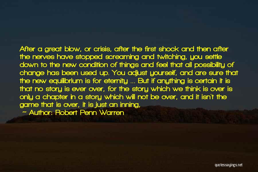 Robert Penn Warren Quotes: After A Great Blow, Or Crisis, After The First Shock And Then After The Nerves Have Stopped Screaming And Twitching,