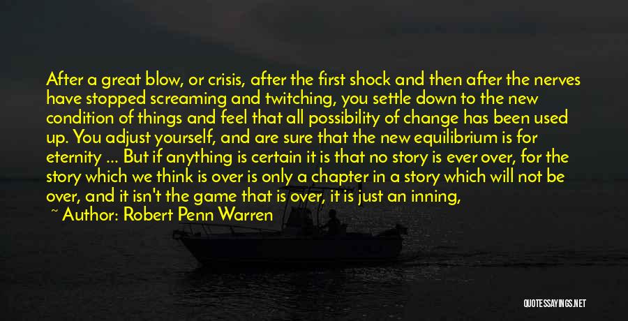 Robert Penn Warren Quotes: After A Great Blow, Or Crisis, After The First Shock And Then After The Nerves Have Stopped Screaming And Twitching,