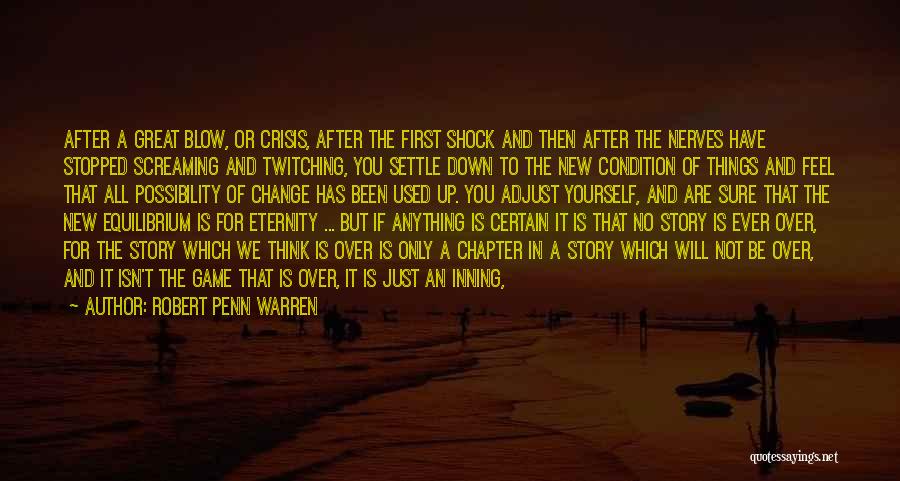 Robert Penn Warren Quotes: After A Great Blow, Or Crisis, After The First Shock And Then After The Nerves Have Stopped Screaming And Twitching,