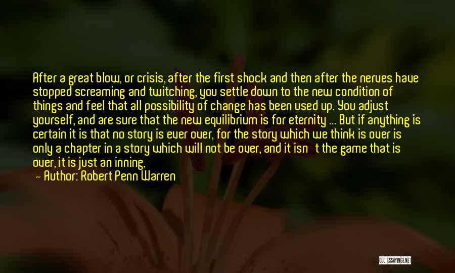 Robert Penn Warren Quotes: After A Great Blow, Or Crisis, After The First Shock And Then After The Nerves Have Stopped Screaming And Twitching,