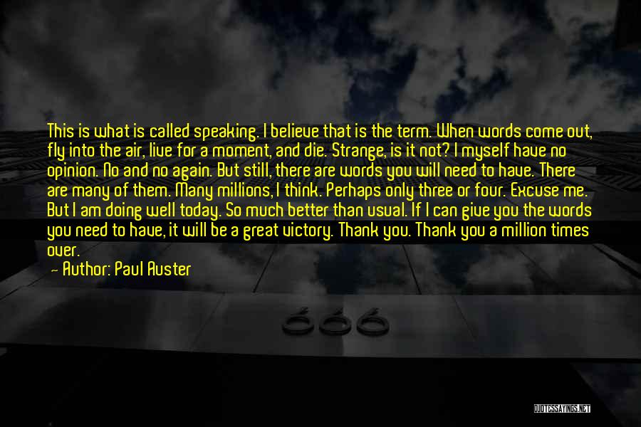 Paul Auster Quotes: This Is What Is Called Speaking. I Believe That Is The Term. When Words Come Out, Fly Into The Air,