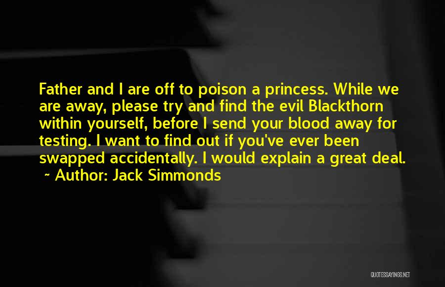 Jack Simmonds Quotes: Father And I Are Off To Poison A Princess. While We Are Away, Please Try And Find The Evil Blackthorn