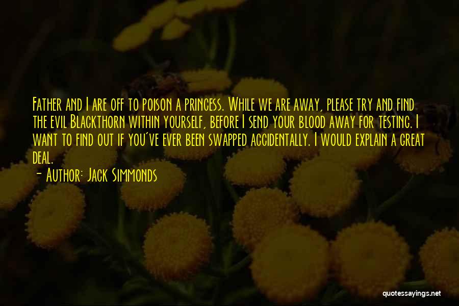 Jack Simmonds Quotes: Father And I Are Off To Poison A Princess. While We Are Away, Please Try And Find The Evil Blackthorn