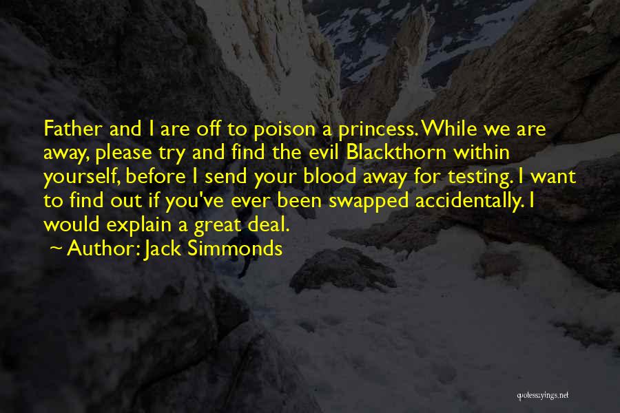 Jack Simmonds Quotes: Father And I Are Off To Poison A Princess. While We Are Away, Please Try And Find The Evil Blackthorn