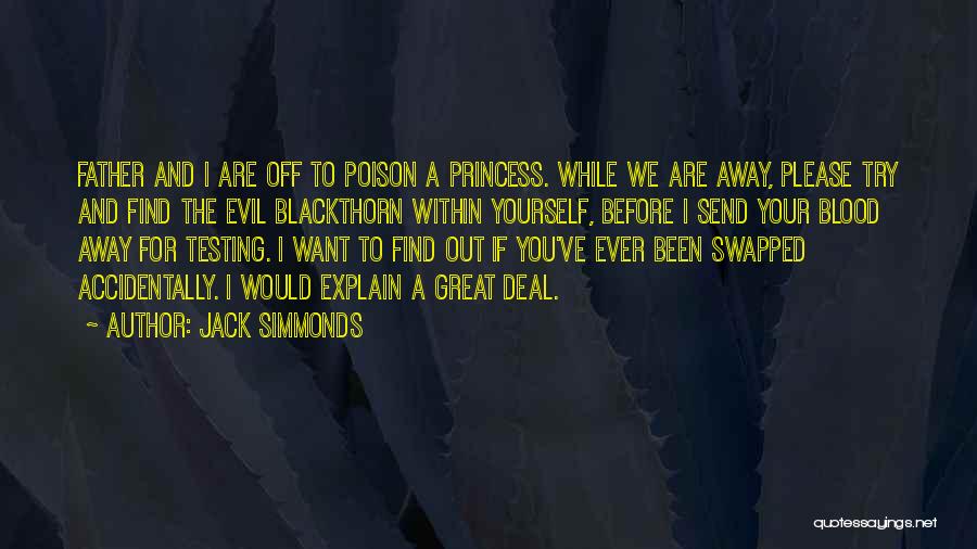 Jack Simmonds Quotes: Father And I Are Off To Poison A Princess. While We Are Away, Please Try And Find The Evil Blackthorn