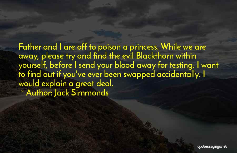 Jack Simmonds Quotes: Father And I Are Off To Poison A Princess. While We Are Away, Please Try And Find The Evil Blackthorn