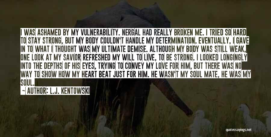 L.J. Kentowski Quotes: I Was Ashamed By My Vulnerability. Nergal Had Really Broken Me. I Tried So Hard To Stay Strong, But My