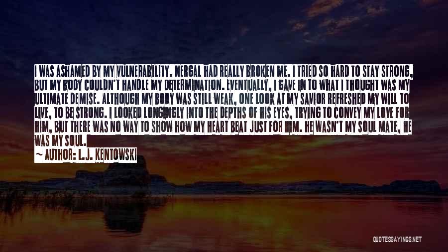 L.J. Kentowski Quotes: I Was Ashamed By My Vulnerability. Nergal Had Really Broken Me. I Tried So Hard To Stay Strong, But My