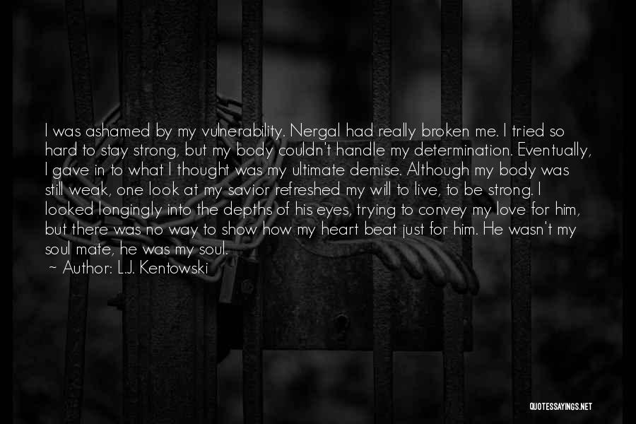 L.J. Kentowski Quotes: I Was Ashamed By My Vulnerability. Nergal Had Really Broken Me. I Tried So Hard To Stay Strong, But My