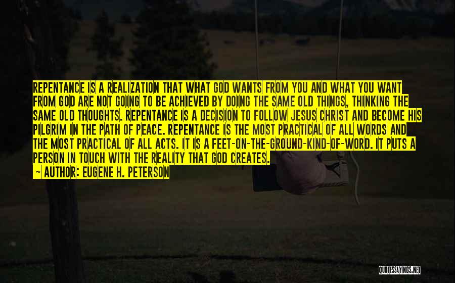 Eugene H. Peterson Quotes: Repentance Is A Realization That What God Wants From You And What You Want From God Are Not Going To