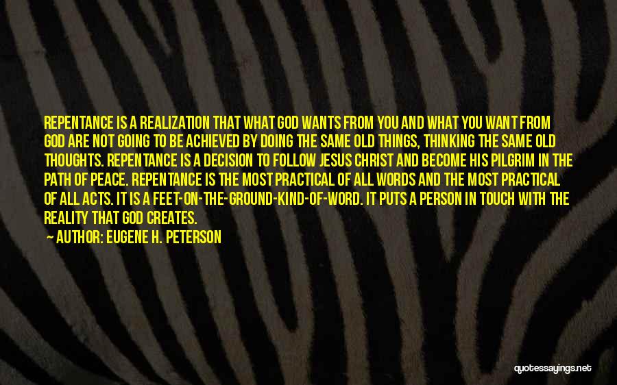 Eugene H. Peterson Quotes: Repentance Is A Realization That What God Wants From You And What You Want From God Are Not Going To