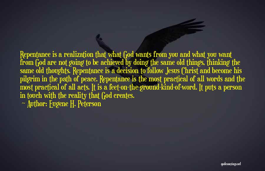 Eugene H. Peterson Quotes: Repentance Is A Realization That What God Wants From You And What You Want From God Are Not Going To