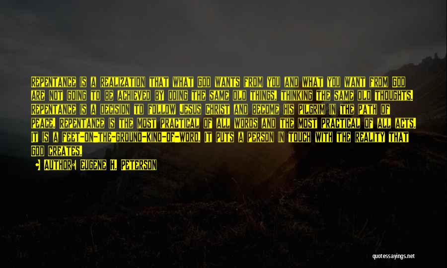 Eugene H. Peterson Quotes: Repentance Is A Realization That What God Wants From You And What You Want From God Are Not Going To