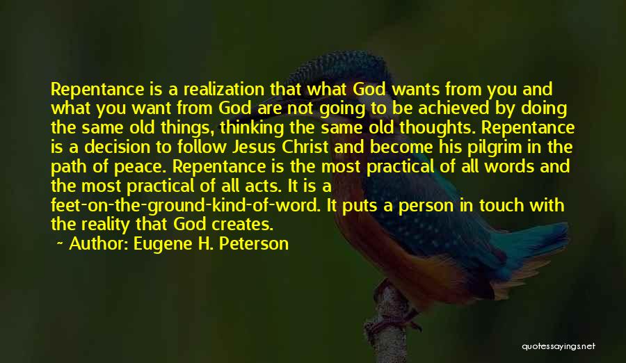 Eugene H. Peterson Quotes: Repentance Is A Realization That What God Wants From You And What You Want From God Are Not Going To