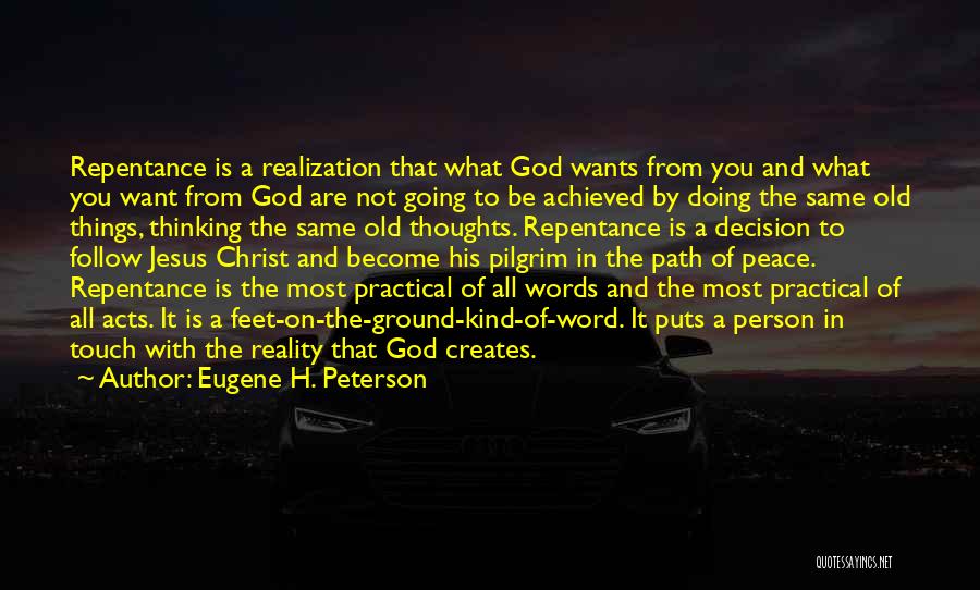 Eugene H. Peterson Quotes: Repentance Is A Realization That What God Wants From You And What You Want From God Are Not Going To