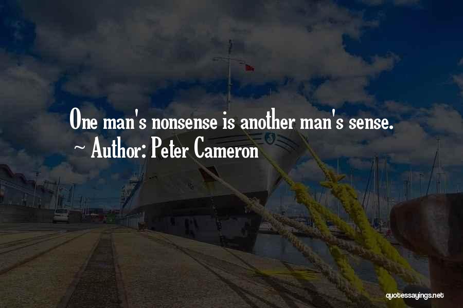 Peter Cameron Quotes: One Man's Nonsense Is Another Man's Sense.