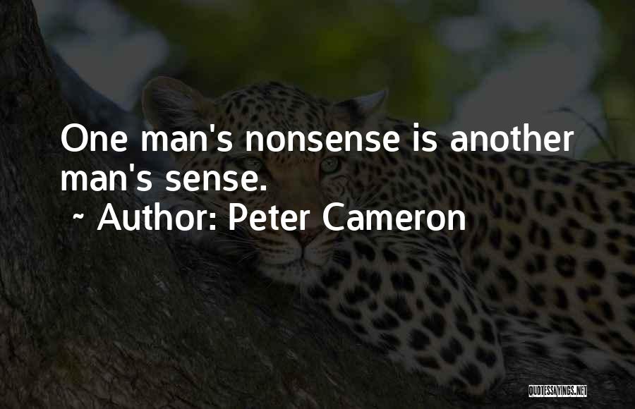 Peter Cameron Quotes: One Man's Nonsense Is Another Man's Sense.