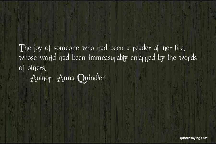 Anna Quindlen Quotes: The Joy Of Someone Who Had Been A Reader All Her Life, Whose World Had Been Immeasurably Enlarged By The