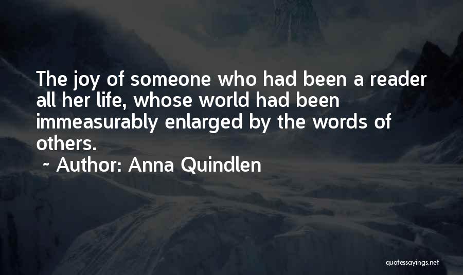 Anna Quindlen Quotes: The Joy Of Someone Who Had Been A Reader All Her Life, Whose World Had Been Immeasurably Enlarged By The