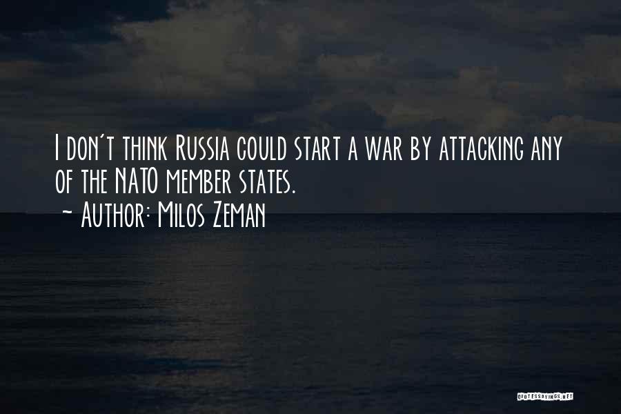 Milos Zeman Quotes: I Don't Think Russia Could Start A War By Attacking Any Of The Nato Member States.