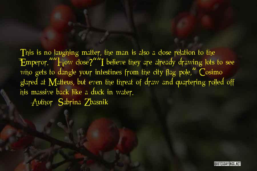 Sabrina Zbasnik Quotes: This Is No Laughing Matter, The Man Is Also A Close Relation To The Emperor.how Close?i Believe They Are Already