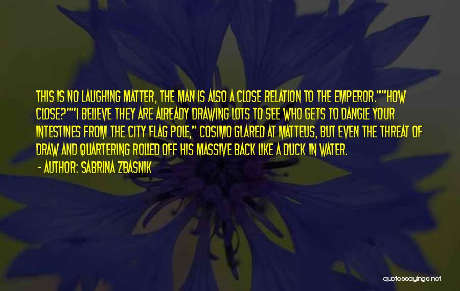 Sabrina Zbasnik Quotes: This Is No Laughing Matter, The Man Is Also A Close Relation To The Emperor.how Close?i Believe They Are Already
