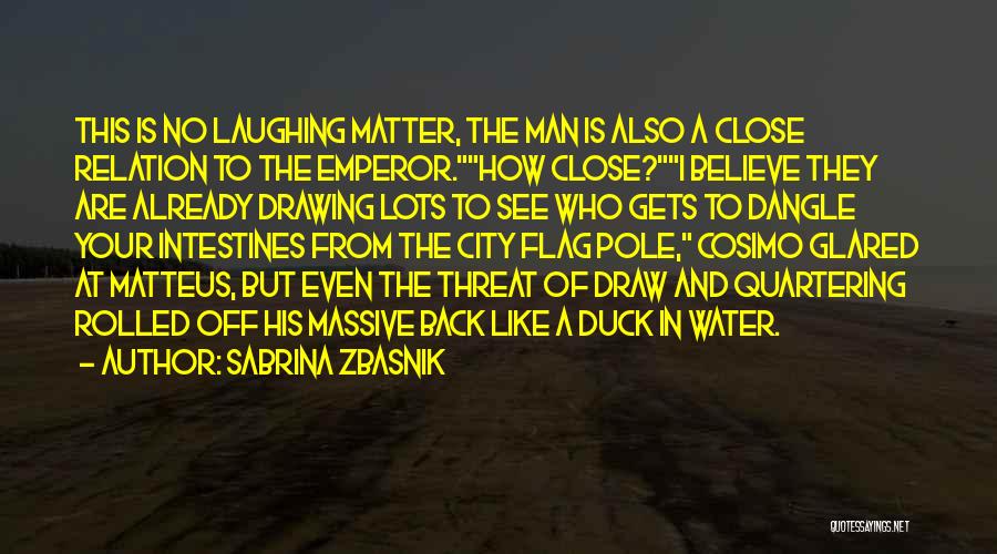 Sabrina Zbasnik Quotes: This Is No Laughing Matter, The Man Is Also A Close Relation To The Emperor.how Close?i Believe They Are Already
