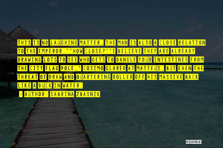 Sabrina Zbasnik Quotes: This Is No Laughing Matter, The Man Is Also A Close Relation To The Emperor.how Close?i Believe They Are Already