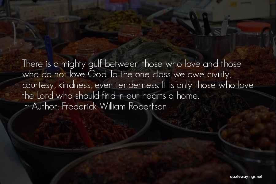 Frederick William Robertson Quotes: There Is A Mighty Gulf Between Those Who Love And Those Who Do Not Love God To The One Class