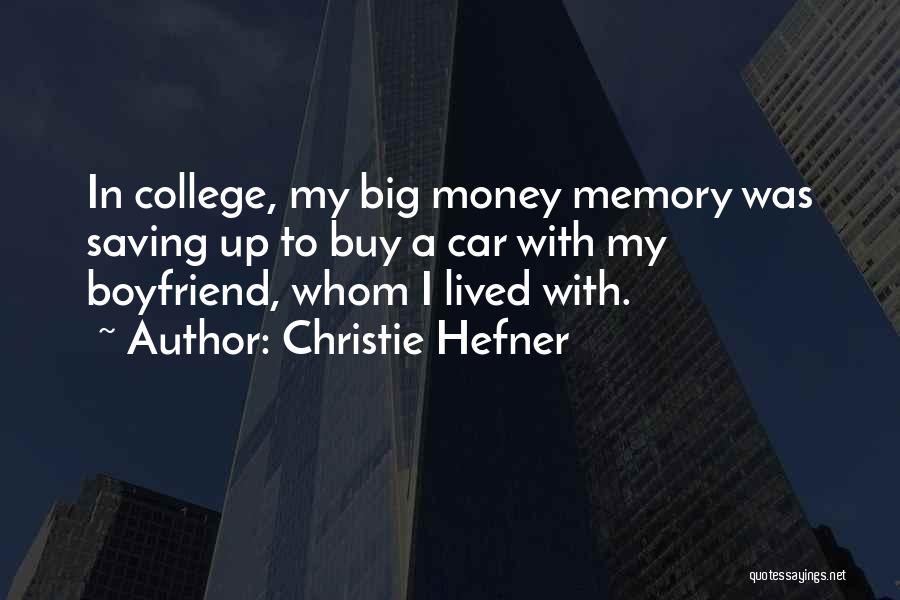Christie Hefner Quotes: In College, My Big Money Memory Was Saving Up To Buy A Car With My Boyfriend, Whom I Lived With.