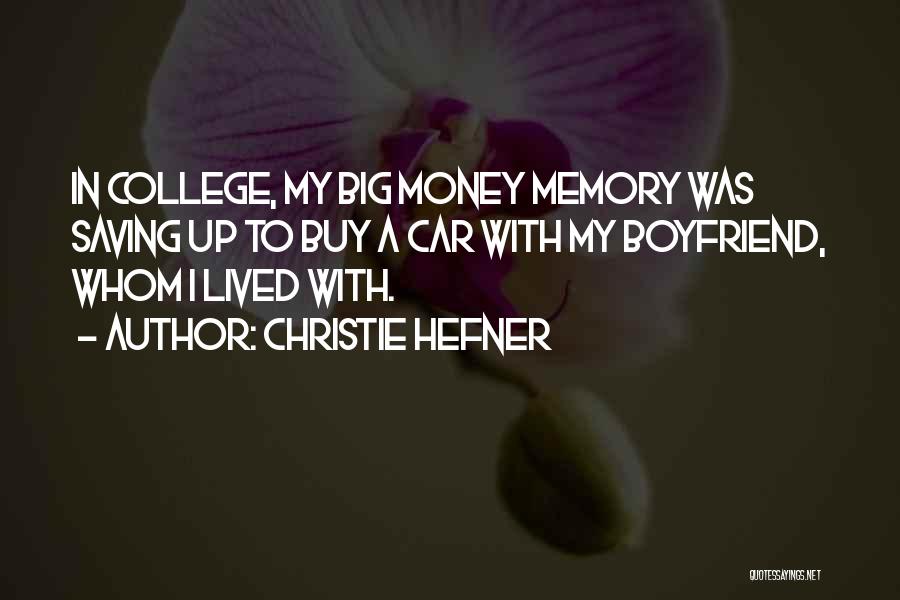 Christie Hefner Quotes: In College, My Big Money Memory Was Saving Up To Buy A Car With My Boyfriend, Whom I Lived With.