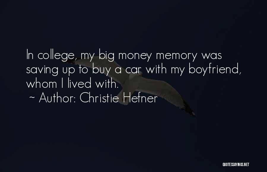 Christie Hefner Quotes: In College, My Big Money Memory Was Saving Up To Buy A Car With My Boyfriend, Whom I Lived With.