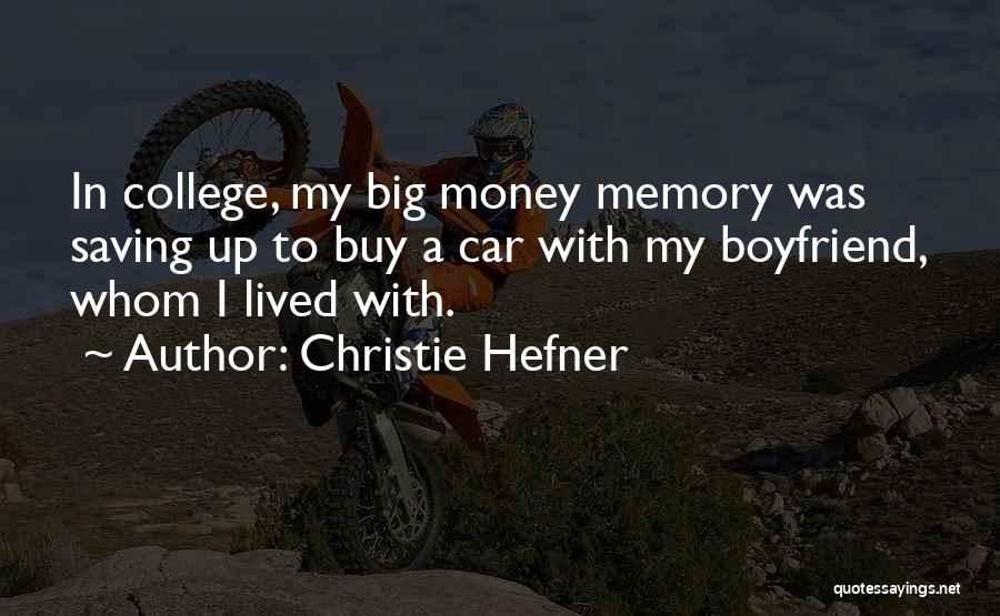 Christie Hefner Quotes: In College, My Big Money Memory Was Saving Up To Buy A Car With My Boyfriend, Whom I Lived With.