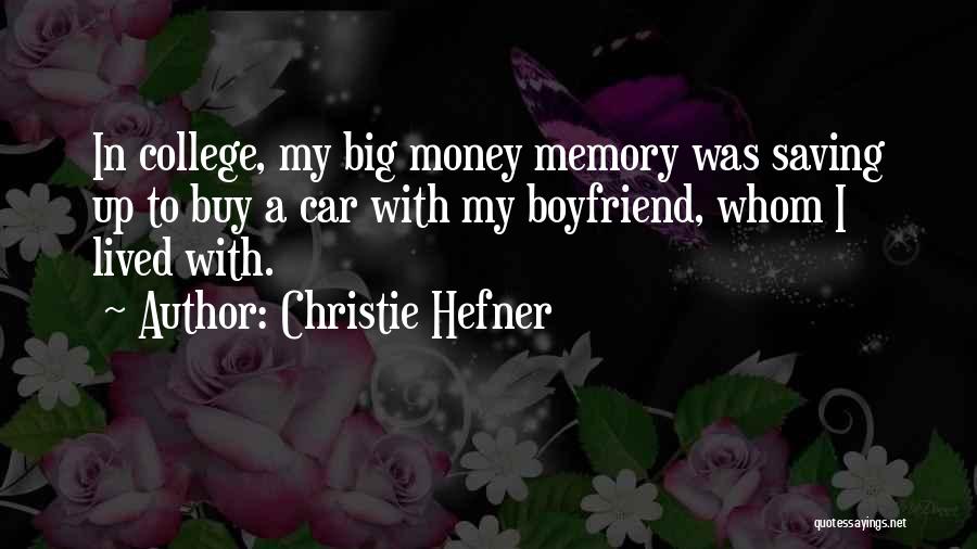 Christie Hefner Quotes: In College, My Big Money Memory Was Saving Up To Buy A Car With My Boyfriend, Whom I Lived With.