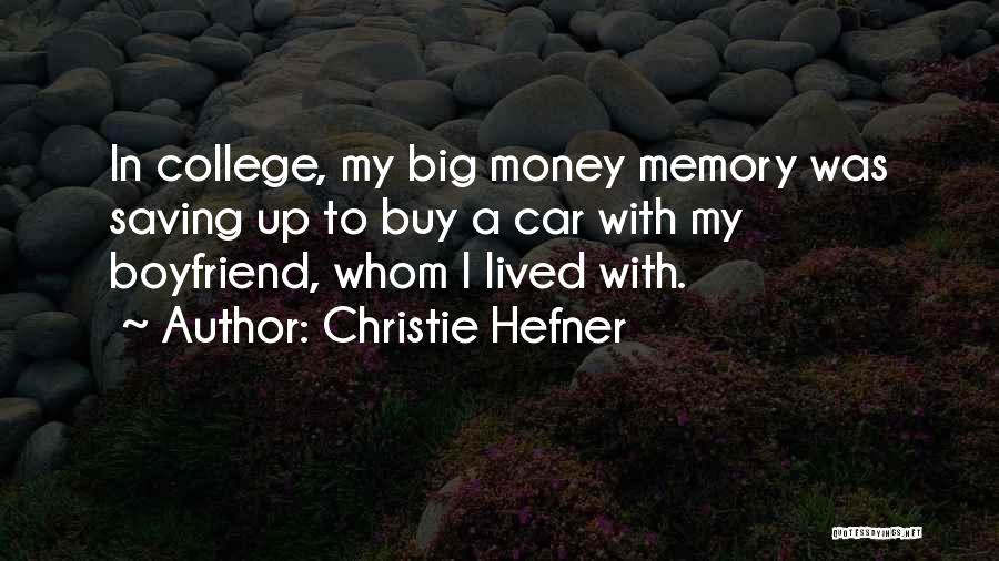 Christie Hefner Quotes: In College, My Big Money Memory Was Saving Up To Buy A Car With My Boyfriend, Whom I Lived With.