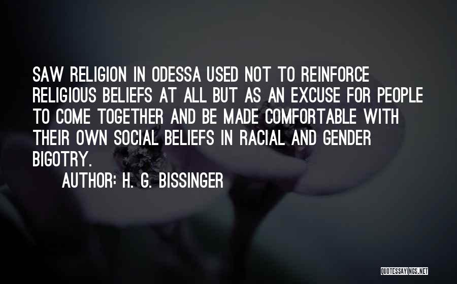 H. G. Bissinger Quotes: Saw Religion In Odessa Used Not To Reinforce Religious Beliefs At All But As An Excuse For People To Come