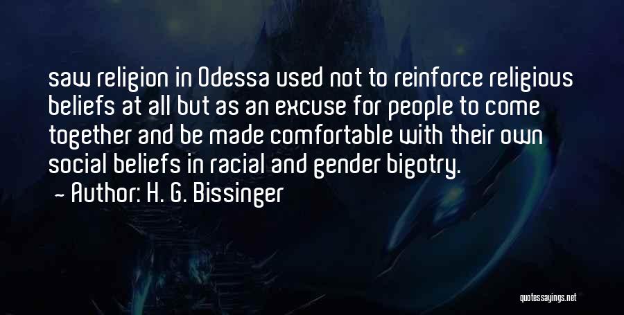 H. G. Bissinger Quotes: Saw Religion In Odessa Used Not To Reinforce Religious Beliefs At All But As An Excuse For People To Come