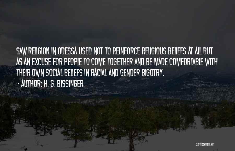 H. G. Bissinger Quotes: Saw Religion In Odessa Used Not To Reinforce Religious Beliefs At All But As An Excuse For People To Come