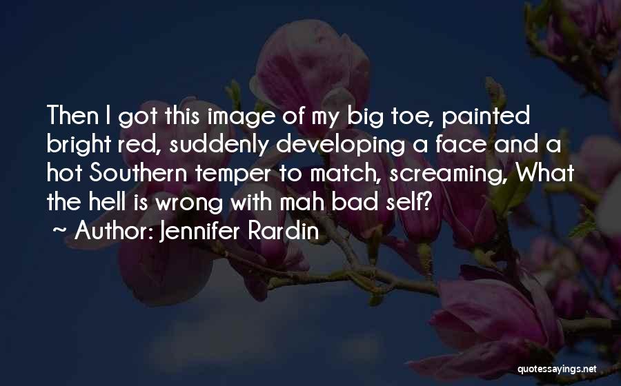 Jennifer Rardin Quotes: Then I Got This Image Of My Big Toe, Painted Bright Red, Suddenly Developing A Face And A Hot Southern