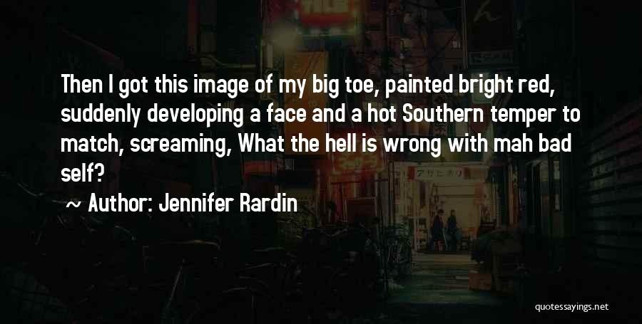 Jennifer Rardin Quotes: Then I Got This Image Of My Big Toe, Painted Bright Red, Suddenly Developing A Face And A Hot Southern