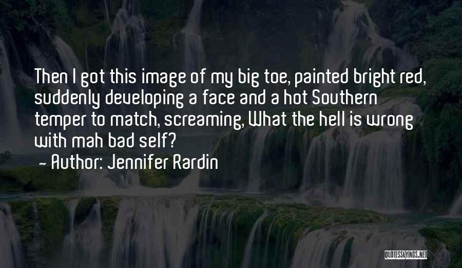 Jennifer Rardin Quotes: Then I Got This Image Of My Big Toe, Painted Bright Red, Suddenly Developing A Face And A Hot Southern