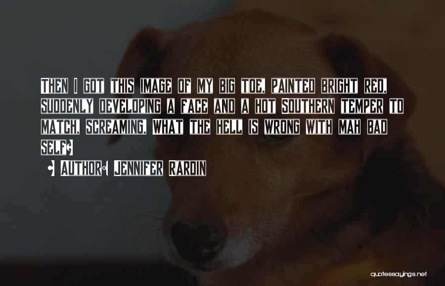 Jennifer Rardin Quotes: Then I Got This Image Of My Big Toe, Painted Bright Red, Suddenly Developing A Face And A Hot Southern
