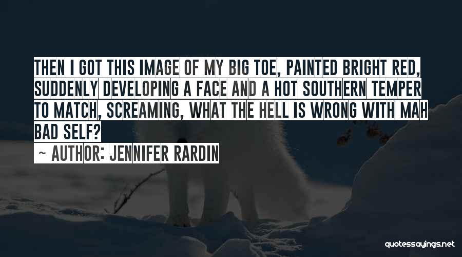 Jennifer Rardin Quotes: Then I Got This Image Of My Big Toe, Painted Bright Red, Suddenly Developing A Face And A Hot Southern