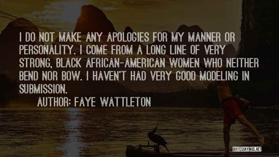 Faye Wattleton Quotes: I Do Not Make Any Apologies For My Manner Or Personality. I Come From A Long Line Of Very Strong,