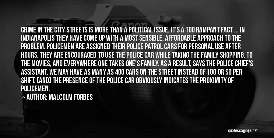 Malcolm Forbes Quotes: Crime In The City Streets Is More Than A Political Issue. It's A Too Rampant Fact ... In Indianapolis They