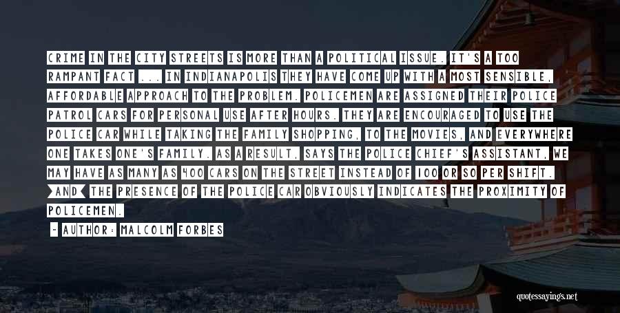 Malcolm Forbes Quotes: Crime In The City Streets Is More Than A Political Issue. It's A Too Rampant Fact ... In Indianapolis They