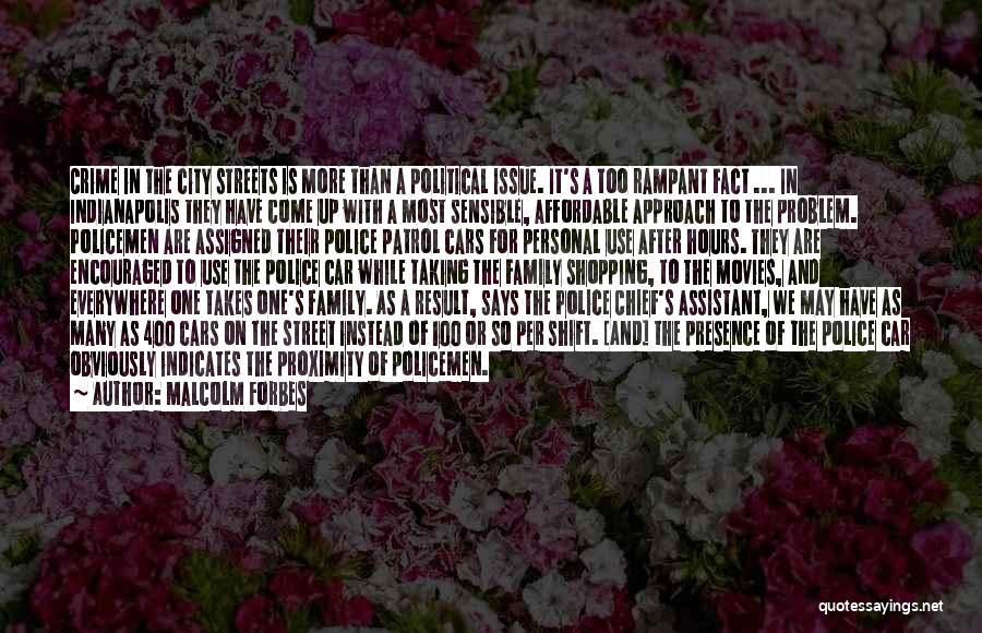 Malcolm Forbes Quotes: Crime In The City Streets Is More Than A Political Issue. It's A Too Rampant Fact ... In Indianapolis They