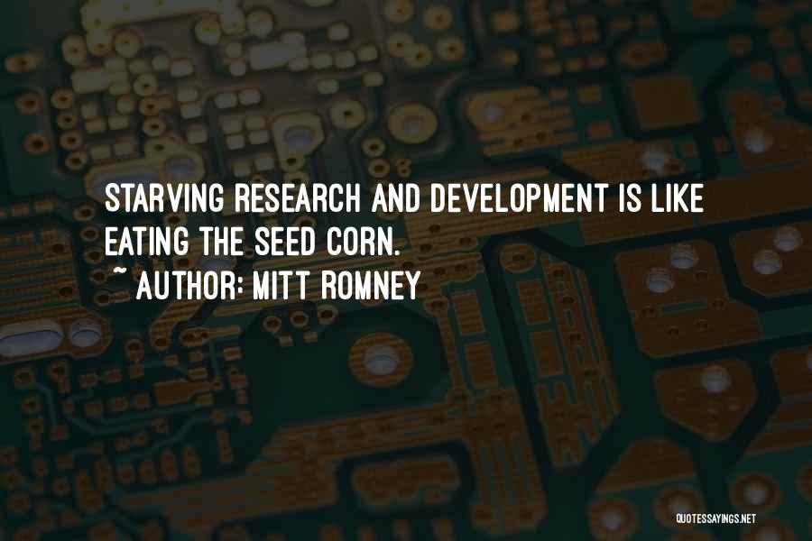 Mitt Romney Quotes: Starving Research And Development Is Like Eating The Seed Corn.